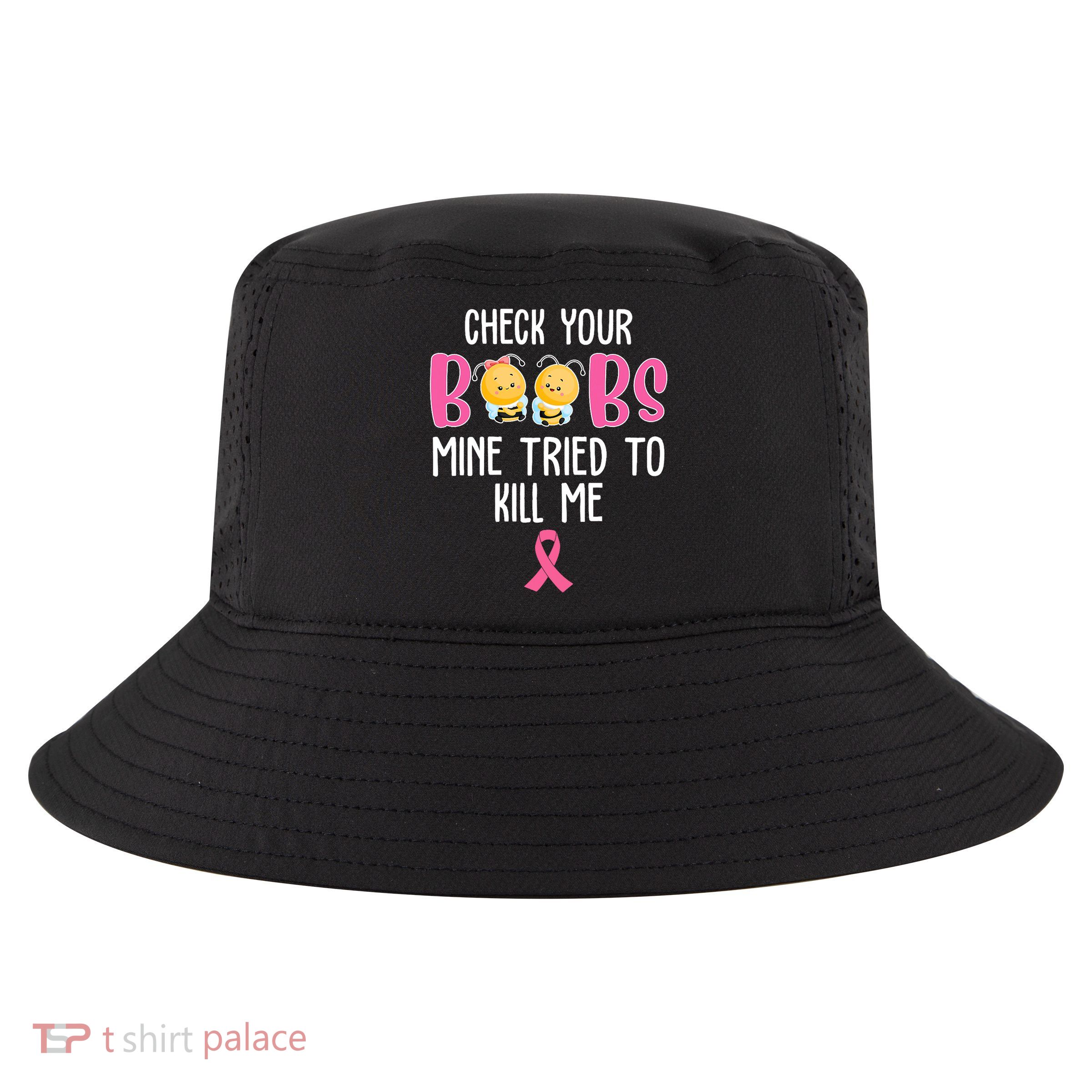 Check Your Boobs Mine Tried To Kill Me Breast Cancer Cool Comfort Performance Bucket Hat