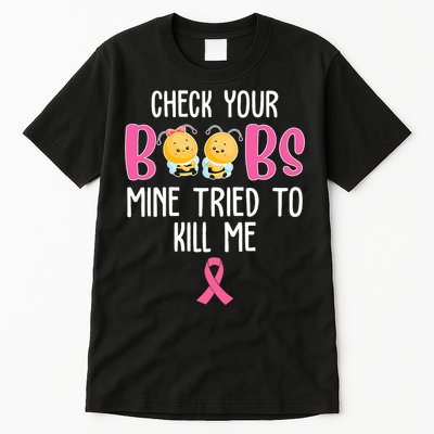 Check Your Boobs Mine Tried To Kill Me Breast Cancer Tall T-Shirt