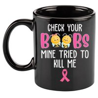 Check Your Boobs Mine Tried To Kill Me Breast Cancer 11oz C Handle Ceramic Mug