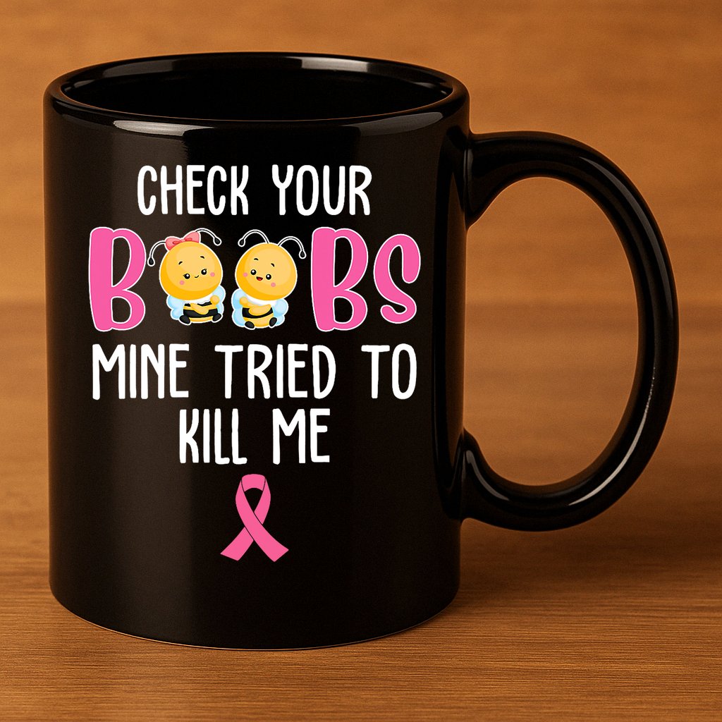 Check Your Boobs Mine Tried To Kill Me Breast Cancer 11oz C Handle Ceramic Mug
