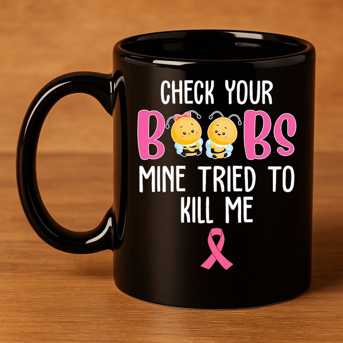Check Your Boobs Mine Tried To Kill Me Breast Cancer 11oz C Handle Ceramic Mug