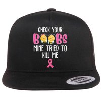Check Your Boobs Mine Tried To Kill Me Breast Cancer Flat Bill Trucker Hat
