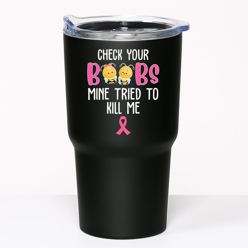 Check Your Boobs Mine Tried To Kill Me Breast Cancer Tumbler