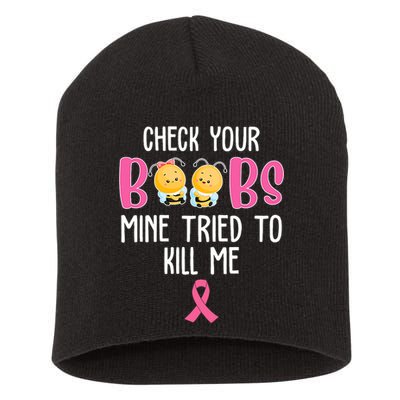 Check Your Boobs Mine Tried To Kill Me Breast Cancer Short Acrylic Beanie