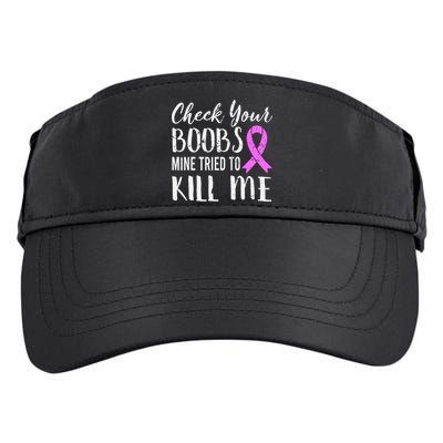 Check Your Boobs Mine Tried To Kill Me Breast Cancer Gift Adult Drive Performance Visor