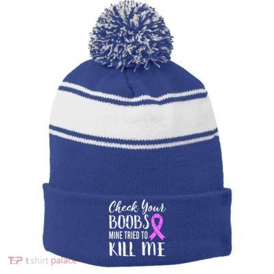 Check Your Boobs Mine Tried To Kill Me Breast Cancer Gift Stripe Pom Pom Beanie