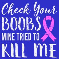 Check Your Boobs Mine Tried To Kill Me Breast Cancer Gift Kids T-Shirt