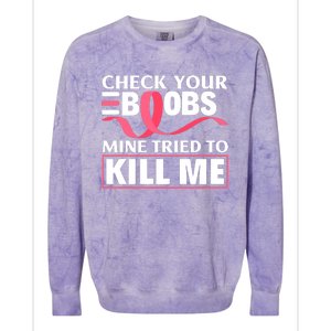 Check Your Boobs Mine Tried To Kill Me Breast Cancer Warrior Design Colorblast Crewneck Sweatshirt