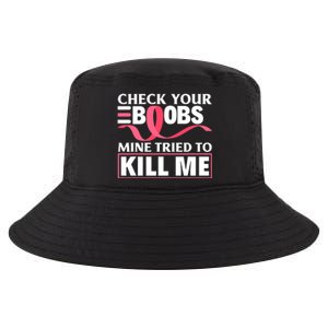 Check Your Boobs Mine Tried To Kill Me Breast Cancer Warrior Design Cool Comfort Performance Bucket Hat