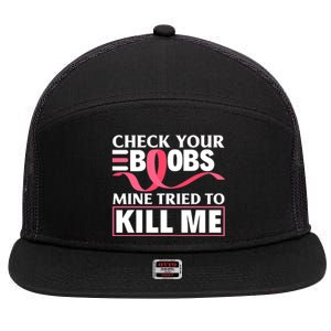 Check Your Boobs Mine Tried To Kill Me Breast Cancer Warrior Design 7 Panel Mesh Trucker Snapback Hat