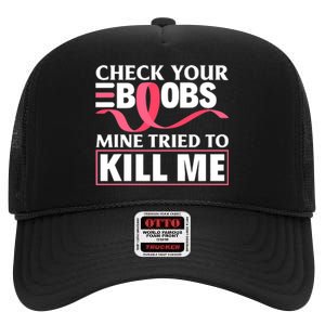 Check Your Boobs Mine Tried To Kill Me Breast Cancer Warrior Design High Crown Mesh Back Trucker Hat