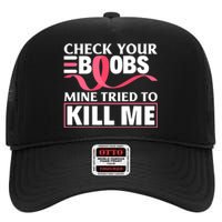 Check Your Boobs Mine Tried To Kill Me Breast Cancer Warrior Design High Crown Mesh Back Trucker Hat