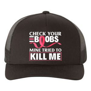 Check Your Boobs Mine Tried To Kill Me Breast Cancer Warrior Design Yupoong Adult 5-Panel Trucker Hat