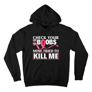 Check Your Boobs Mine Tried To Kill Me Breast Cancer Warrior Design Hoodie