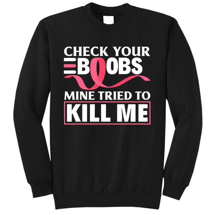 Check Your Boobs Mine Tried To Kill Me Breast Cancer Warrior Design Sweatshirt