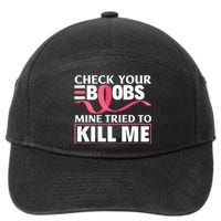 Check Your Boobs Mine Tried To Kill Me Breast Cancer Warrior Design 7-Panel Snapback Hat