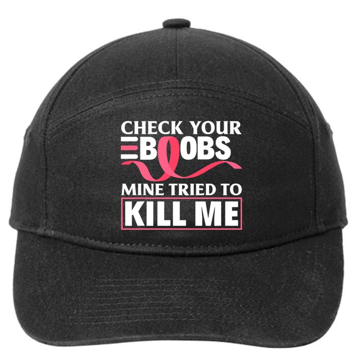 Check Your Boobs Mine Tried To Kill Me Breast Cancer Warrior Design 7-Panel Snapback Hat