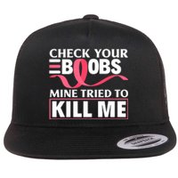 Check Your Boobs Mine Tried To Kill Me Breast Cancer Warrior Design Flat Bill Trucker Hat