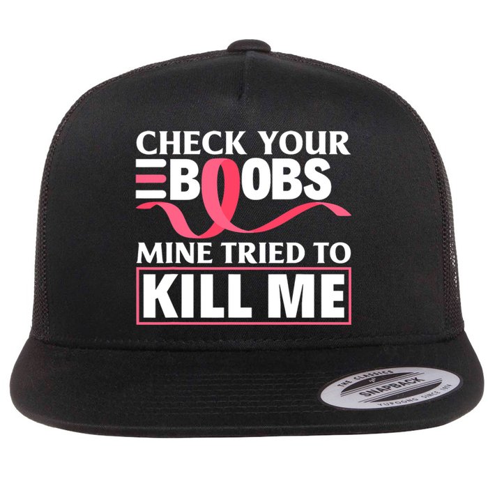 Check Your Boobs Mine Tried To Kill Me Breast Cancer Warrior Design Flat Bill Trucker Hat