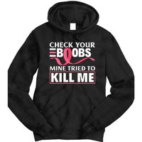 Check Your Boobs Mine Tried To Kill Me Breast Cancer Warrior Design Tie Dye Hoodie