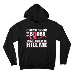 Check Your Boobs Mine Tried To Kill Me Breast Cancer Warrior Design Tall Hoodie