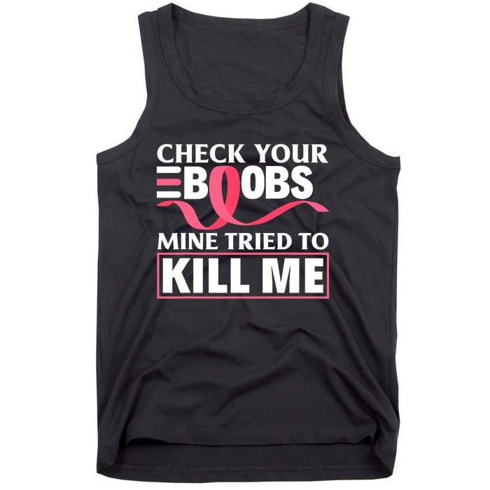 Check Your Boobs Mine Tried To Kill Me Breast Cancer Warrior Design Tank Top