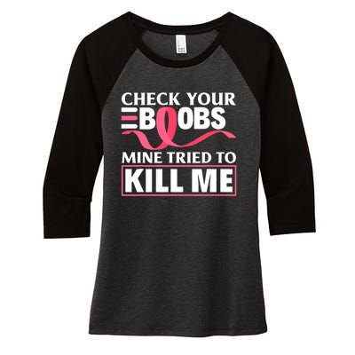 Check Your Boobs Mine Tried To Kill Me Breast Cancer Warrior Design Women's Tri-Blend 3/4-Sleeve Raglan Shirt