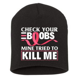 Check Your Boobs Mine Tried To Kill Me Breast Cancer Warrior Design Short Acrylic Beanie