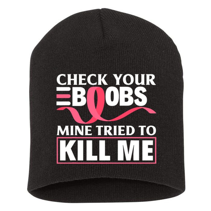 Check Your Boobs Mine Tried To Kill Me Breast Cancer Warrior Design Short Acrylic Beanie