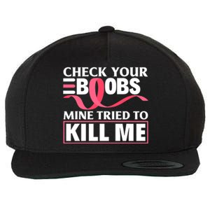 Check Your Boobs Mine Tried To Kill Me Breast Cancer Warrior Design Wool Snapback Cap