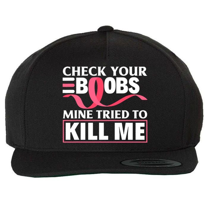 Check Your Boobs Mine Tried To Kill Me Breast Cancer Warrior Design Wool Snapback Cap