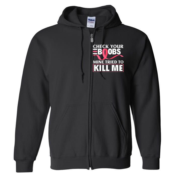 Check Your Boobs Mine Tried To Kill Me Breast Cancer Warrior Design Full Zip Hoodie