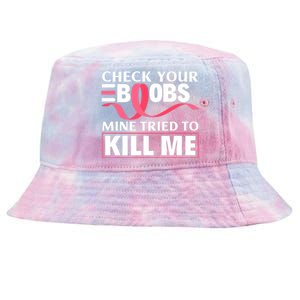 Check Your Boobs Mine Tried To Kill Me Breast Cancer Warrior Design Tie-Dyed Bucket Hat