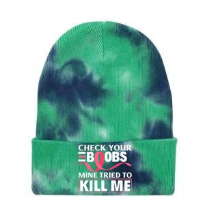 Check Your Boobs Mine Tried To Kill Me Breast Cancer Warrior Design Tie Dye 12in Knit Beanie