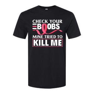 Check Your Boobs Mine Tried To Kill Me Breast Cancer Warrior Design Softstyle CVC T-Shirt