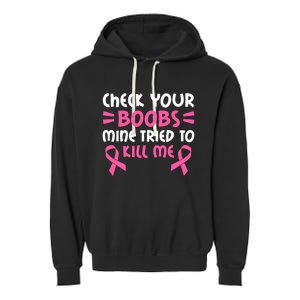 Check Your Boobs Mine Tried To Kill Me Pink Ribbon Garment-Dyed Fleece Hoodie