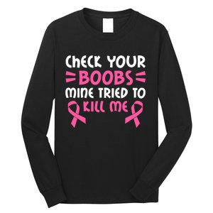 Check Your Boobs Mine Tried To Kill Me Pink Ribbon Long Sleeve Shirt