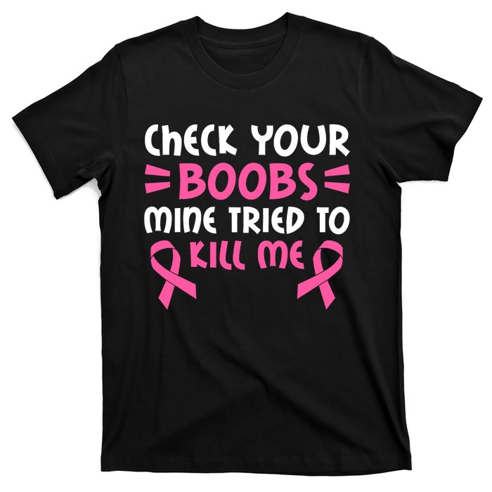 Check Your Boobs Mine Tried To Kill Me Pink Ribbon T-Shirt