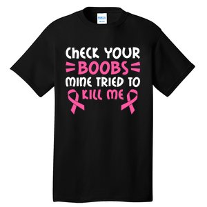 Check Your Boobs Mine Tried To Kill Me Pink Ribbon Tall T-Shirt