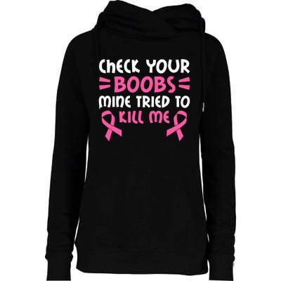 Check Your Boobs Mine Tried To Kill Me Pink Ribbon Womens Funnel Neck Pullover Hood