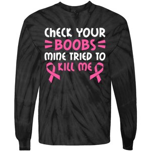 Check Your Boobs Mine Tried To Kill Me Pink Ribbon Tie-Dye Long Sleeve Shirt