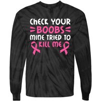 Check Your Boobs Mine Tried To Kill Me Pink Ribbon Tie-Dye Long Sleeve Shirt