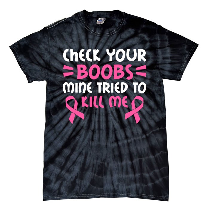 Check Your Boobs Mine Tried To Kill Me Pink Ribbon Tie-Dye T-Shirt