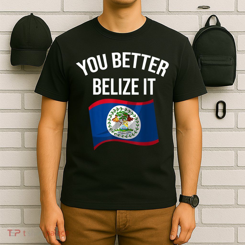 Cute You Better Belize It T-Shirt
