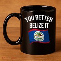 Cute You Better Belize It 11oz C Handle Ceramic Mug