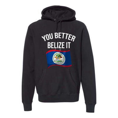 Cute You Better Belize It Premium Hoodie