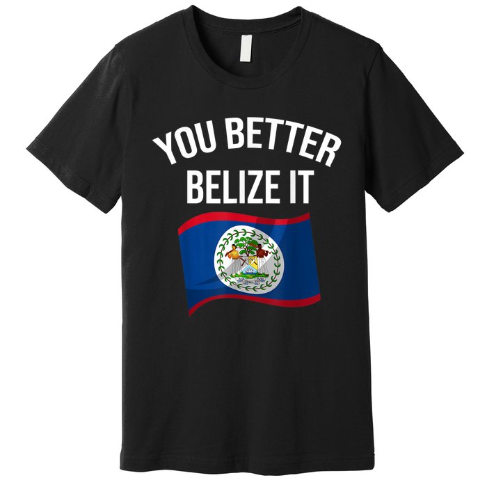 Cute You Better Belize It Premium T-Shirt