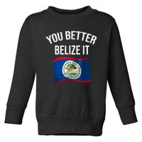 Cute You Better Belize It Toddler Sweatshirt