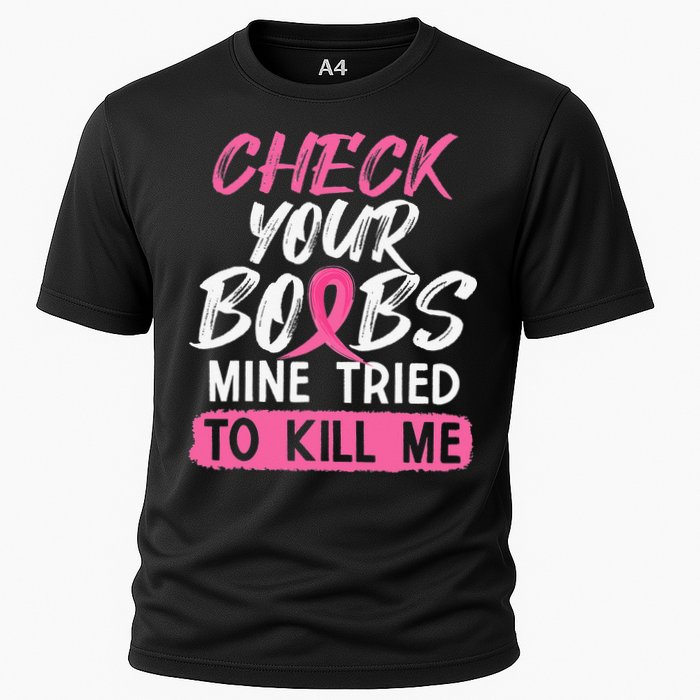 Check Your Boobs Mine Tried To Kill Me Breast Cancer Warrior Cooling Performance Crew T-Shirt