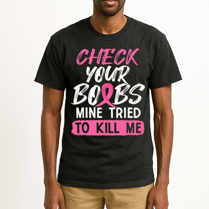 Check Your Boobs Mine Tried To Kill Me Breast Cancer Warrior Tall T-Shirt